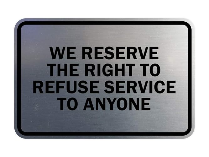 Signs ByLITA Classic Framed We Reserve The Right To Refuse Service To Anyone (Brushed Silver) - Small 1 Pack