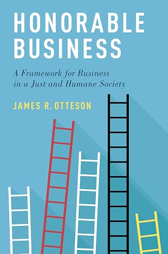 Honorable Business: A Framework for Business in a Just and Humane Society