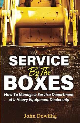 Service by the Boxes: How to Manage a Service Department at a Heavy Equipment Dealership