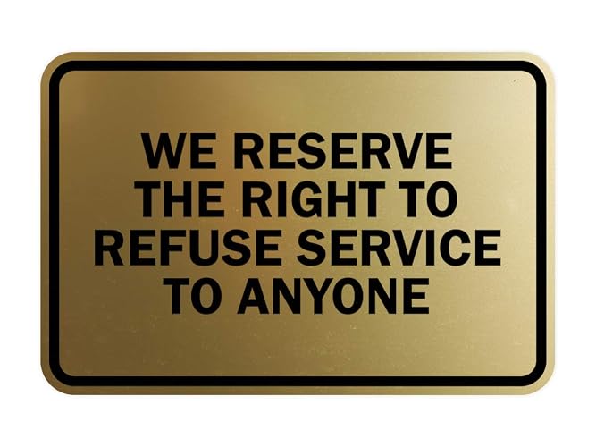 Signs ByLITA Classic Framed We Reserve The Right To Refuse Service To Anyone (Brushed Gold) - Large 1 Pack
