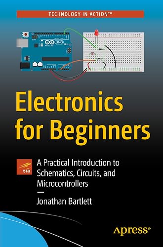 Electronics for Beginners: A Practical Introduction to Schematics, Circuits, and Microcontrollers