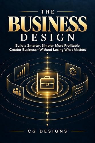 The Business Design: How to Organize Your Money, Time, Systems, and Work—Without Building Yourself Another Full-Time Job (CG Designs Creator Series)