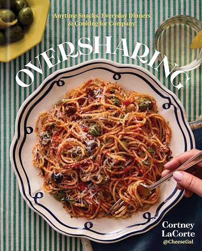 Oversharing: Anytime Snacks, Everyday Dinners, and Cooking for Company