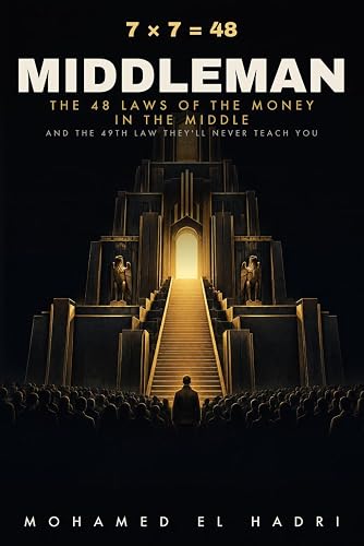 MIDDLEMAN: 7 × 7 = 48 - The 48 Laws of the Money in the Middle and the 49th Law They'll Never Teach You