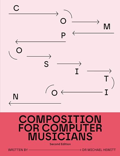 Composition for Computer Musicians: Second Edition