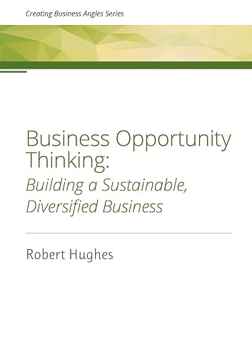 Business Opportunity Thinking: Building a Sustainable, Diversified Business (Creating Business Angles Book 2)