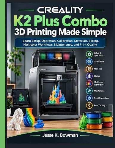 Creality K2 Plus Combo 3D Printing Made Simple: Learn Setup, Operation, Calibration, Materials, Slicing, Multicolor Workflows, Maintenance, and Print Quality (Applied Engineering)