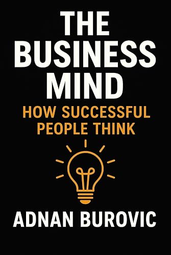 The business Mind: How Successful people think