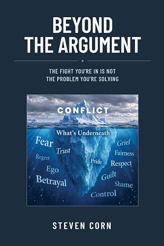 Beyond the Argument: The Fight You're In Is Not the Problem You're Solving