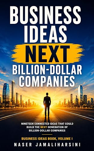 Business Ideas Book, Volume I: Nineteen Connected Ideas That Could Build the Next Generation of Billion-Dollar Companies