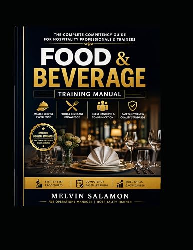 Food & Beverage Training Manual: The Complete Competency Guide for Hospitality Professionals & Trainees (food and beverage service)