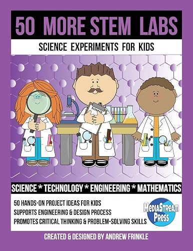 50 More Stem Labs - Science Experiments for Kids (50 Stem Labs)