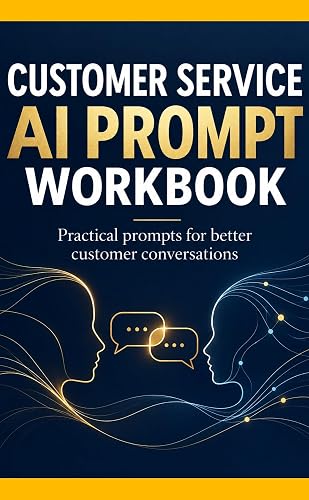 Customer Service AI Prompt Workbook: Practical Prompts For Better Conversations (AI Prompt Toolkits)