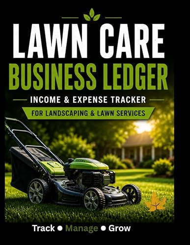 LAWN CARE BUSINESS LEDGER: INCOME & EXPENSE TRACKER FOR LANDSCAPING SERVICES: Track Clients, Weekly Jobs & Monthly Profit with Ease
