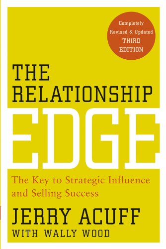 The Relationship Edge: The Key to Strategic Influence and Selling Success