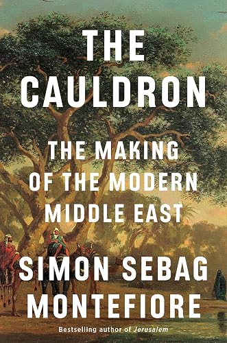 The Cauldron: The Making of the Modern Middle East