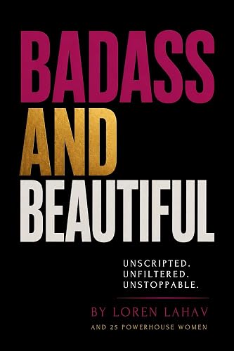 Badass and Beautiful: Unscripted. Unfiltered. Unstoppable.