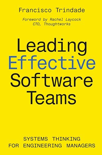 Leading Effective Software Teams: Systems Thinking for Engineering Managers