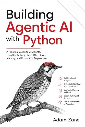 Building Agentic AI with Python: A Practical Guide to AI Agents, LangGraph, LangChain, RAG, Tools, Memory, and Production Deployment (Learn AI & Machine Learning in Python Book 4)