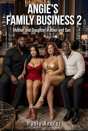 Angie's Family Business 2: Two Mexican queens. Two Black kings. Mother and Daughter. Father and Son (The Angie Saga Book 34)