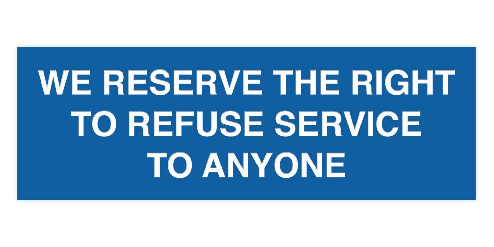 Signs ByLITA Basic We Reserve The Right To Refuse Service To Anyone Sign (Blue) - Medium 1 Pack