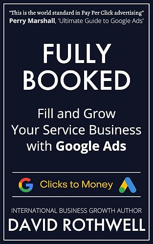 Fully Booked: Fill and Grow Your Service Business with Google Ads (Clicks to Money™)