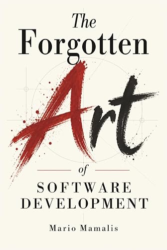 The Forgotten Art of Software Development
