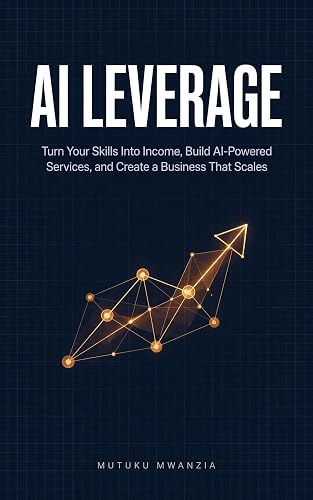 AI LEVERAGE: Turn Your Skills Into Income, Build AI-Powered Services, and Create a Business That Scales
