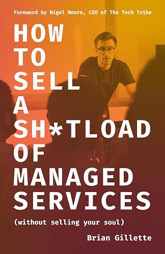 How to Sell a Sh*tload of Managed Services: Without Selling Your Soul
