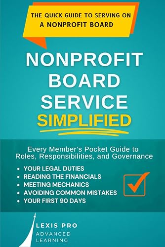 Nonprofit Board Service Simplified: Every Member’s Pocket Guide to Roles, Responsibilities, and Governance