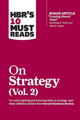 HBR's 10 Must Reads on Strategy, Vol. 2 (with bonus article "Creating Shared Value" By Michael E. Porter and Mark R. Kramer)