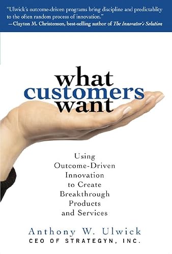 What Customers Want (PB): Using Outcome-Driven Innovation to Create Breakthrough Products and Services