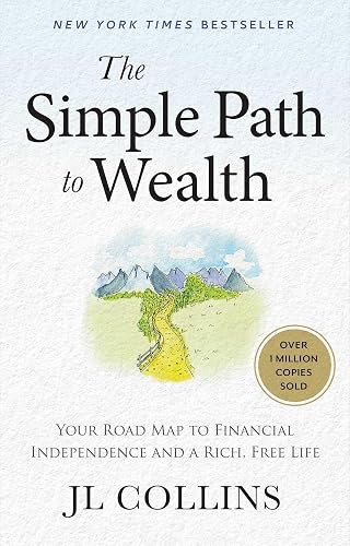 The Simple Path to Wealth: Your Road Map to Financial Independence and a Rich, Free Life (The Simple Path to Wealth Books)