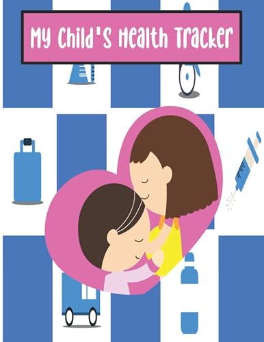 My Child's Health Tracker: Record Your Child's Health (Record Book).