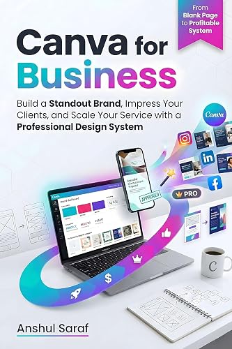 Canva for Business : Build a Standout Brand, Impress Your Clients, and Scale Your Service with a Professional Design System: A Step-by-Step Framework for ... Social Media, Coding, and Everyday Tech)