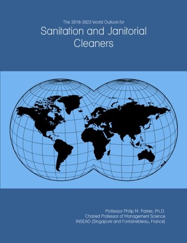 The 2018-2023 World Outlook for Sanitation and Janitorial Cleaners