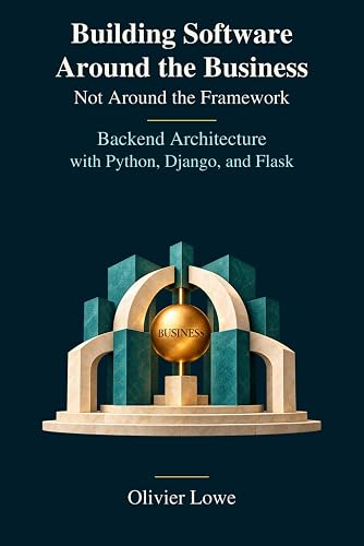 Building Software Around the Business — Not Around the Framework: Backend Architecture with Python, Django, and Flask