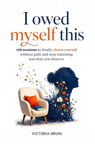 I Owed Myself This: 100 Sessions to Finally Choose Yourself Without Guilt and Stop Tolerating Less Than You Deserve