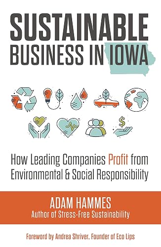 Sustainable Business in Iowa: How Leading Companies Profit from Environmental and Social Responsibility