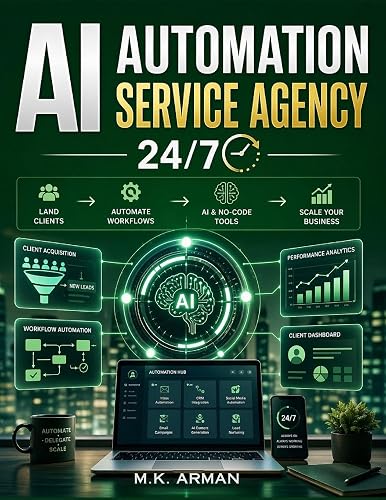 AI Automation Service Agency 24/7: The Step-by-Step Guide to Building a Profitable AI Service Business with AI and No-Code Tools—Land Clients, Automate Workflows, and Scale