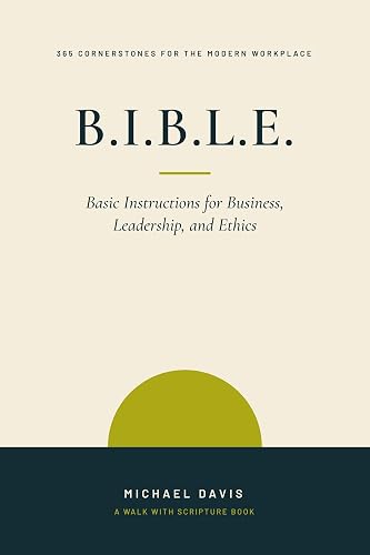 B.I.B.L.E.: Basic Instructions for Business, Leadership, and Ethics (Walk With Scripture Cornerstones)