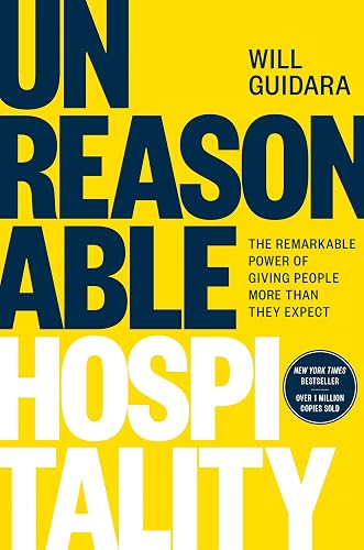Unreasonable Hospitality: The Remarkable Power of Giving People More Than They Expect (The Unreasonable Hospitality Collection)