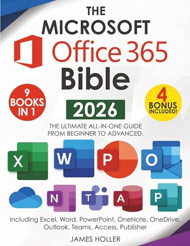 The Microsoft Office 365 Bible: The Most Updated and Complete Guide to Excel, Word, PowerPoint, Outlook, OneNote, OneDrive, Teams, Access, and Publisher from Beginners to Advanced