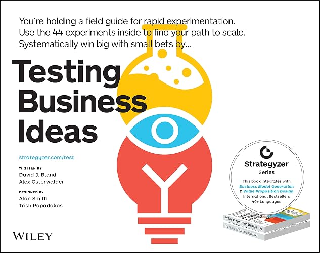 Testing Business Ideas: A Field Guide for Rapid Experimentation