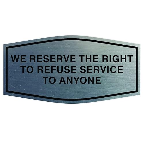 All Quality Fancy We Reserve The Right To Refuse Service To Anyone Wall or Door Sign (Brushed Silver) - Small 1 Pack