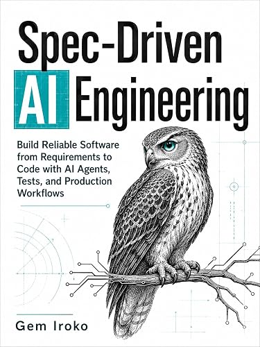 Spec-Driven AI Engineering: Build Reliable Software from Requirements to Code with AI Agents, Tests, and Production Workflows (Spec-Driven AI Engineering Series)