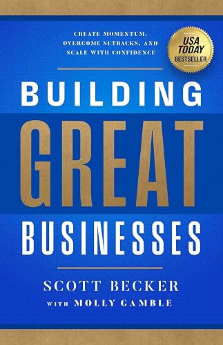Building Great Businesses: Create Momentum, Overcome Setbacks, and Scale with Confidence