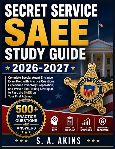 SECRET SERVICE SAEE STUDY GUIDE 2026-2027: Complete Special Agent Entrance Exam Prep with Practice Questions, Experience Inventory Preparation, and ... to Pass the SAEE on Your First Attempt