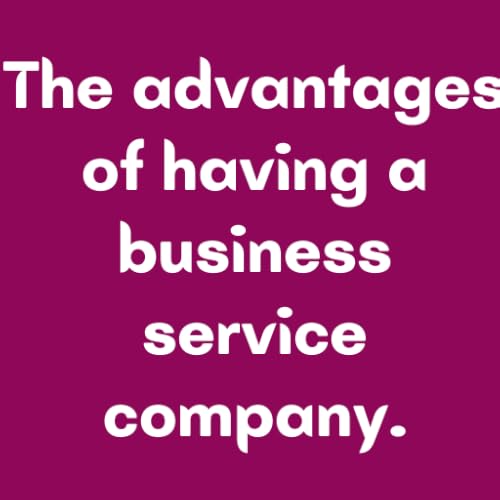 The advantages of having a business service company.