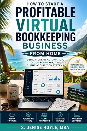 HOW TO START A PROFITABLE VIRTUAL BOOKKEEPING BUSINESS FROM HOME: Launch a Profitable Virtual Bookkeeping Service, Find Clients, Use Modern Tools, and Build Reliable Recurring Income From Home